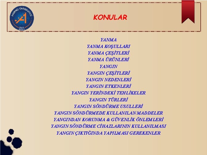 KONULAR YANMA KOŞULLARI YANMA ÇEŞİTLERİ YANMA ÜRÜNLERİ YANGIN ÇEŞİTLERİ YANGIN NEDENLERİ YANGIN ETKENLERİ YANGIN