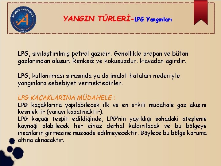 YANGIN TÜRLERİ-LPG Yangınları LPG, sıvılaştırılmış petrol gazıdır. Genellikle propan ve bütan gazlarından oluşur. Renksiz