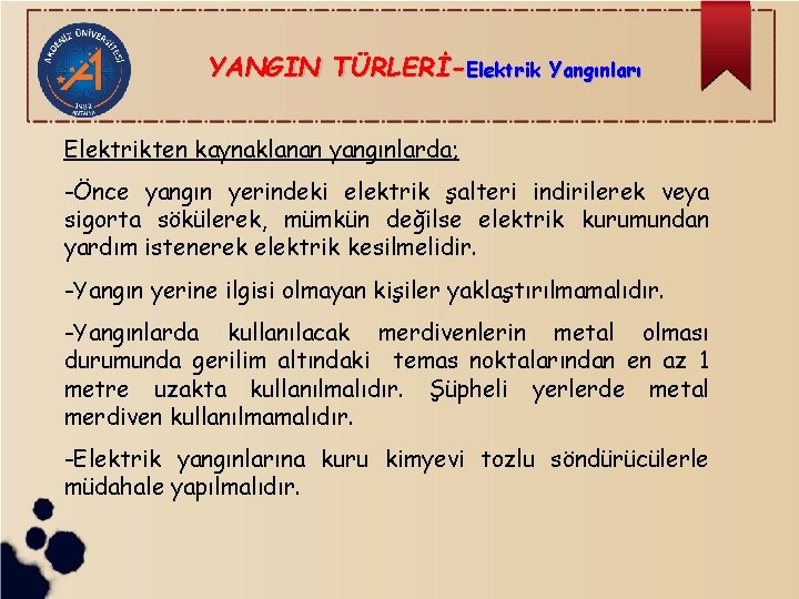 YANGIN TÜRLERİ-Elektrik Yangınları Elektrikten kaynaklanan yangınlarda; -Önce yangın yerindeki elektrik şalteri indirilerek veya sigorta