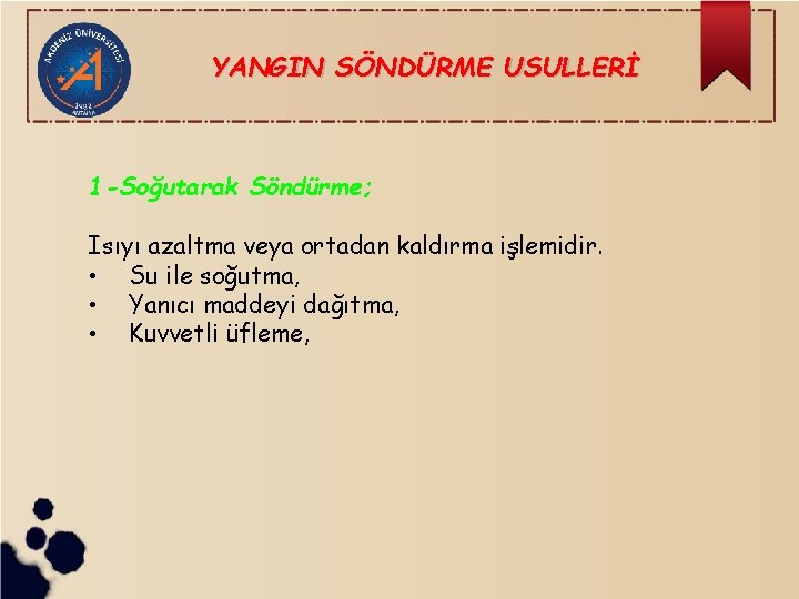 YANGIN SÖNDÜRME USULLERİ 1 -Soğutarak Söndürme; Isıyı azaltma veya ortadan kaldırma işlemidir. • Su