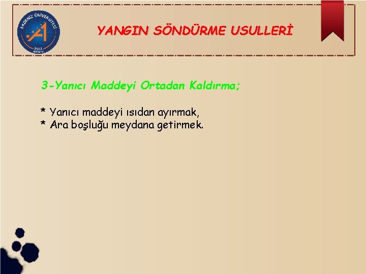 YANGIN SÖNDÜRME USULLERİ 3 -Yanıcı Maddeyi Ortadan Kaldırma; * Yanıcı maddeyi ısıdan ayırmak, *