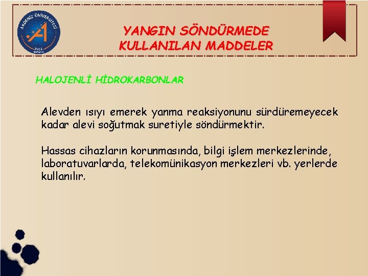 YANGIN SÖNDÜRMEDE KULLANILAN MADDELER HALOJENLİ HİDROKARBONLAR Alevden ısıyı emerek yanma reaksiyonunu sürdüremeyecek kadar alevi