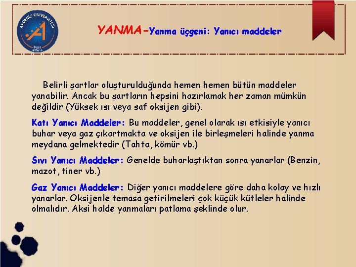 YANMA-Yanma üçgeni: Yanıcı maddeler Belirli şartlar oluşturulduğunda hemen bütün maddeler yanabilir. Ancak bu şartların