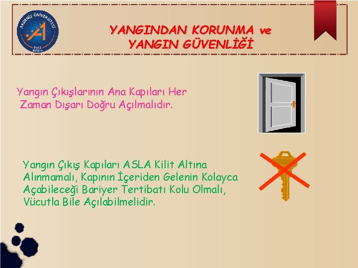 YANGINDAN KORUNMA ve YANGIN GÜVENLİĞİ Yangın Çıkışlarının Ana Kapıları Her Zaman Dışarı Doğru Açılmalıdır.