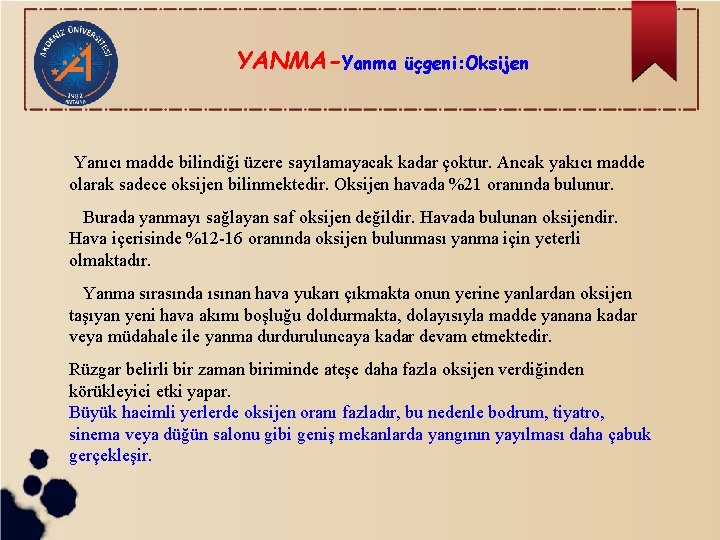 YANMA-Yanma üçgeni: Oksijen Yanıcı madde bilindiği üzere sayılamayacak kadar çoktur. Ancak yakıcı madde olarak