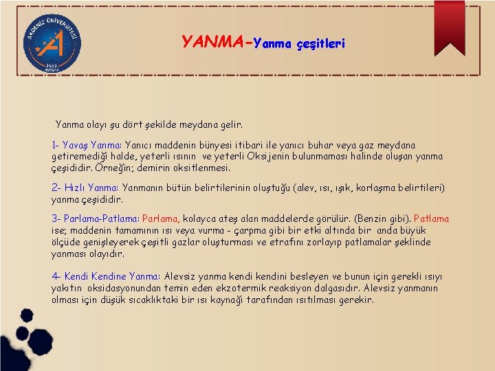 YANMA-Yanma çeşitleri Yanma olayı şu dört şekilde meydana gelir. 1 - Yavaş Yanma: Yanıcı