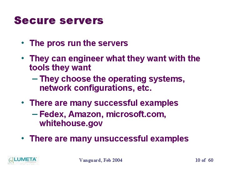 Secure servers • The pros run the servers • They can engineer what they