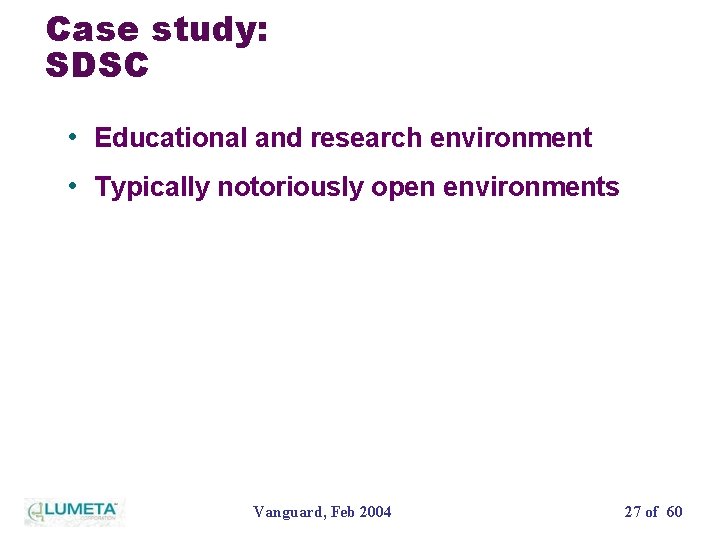 Case study: SDSC • Educational and research environment • Typically notoriously open environments Vanguard,