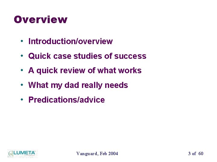 Overview • Introduction/overview • Quick case studies of success • A quick review of