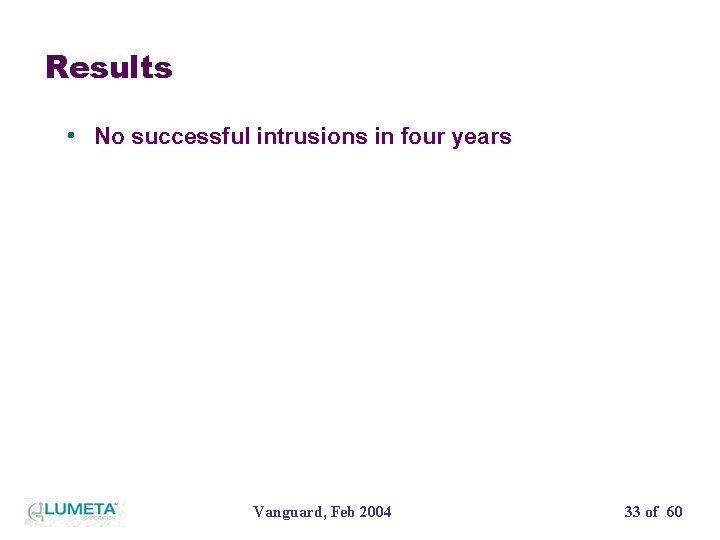 Results • No successful intrusions in four years Vanguard, Feb 2004 33 of 60
