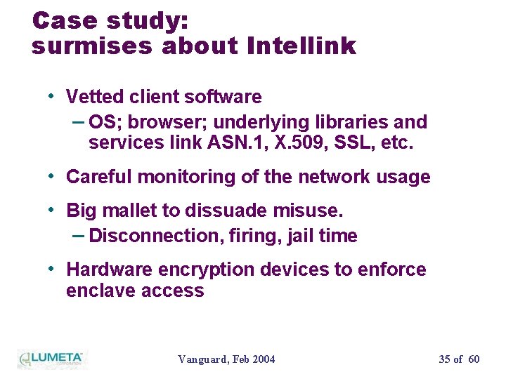 Case study: surmises about Intellink • Vetted client software – OS; browser; underlying libraries