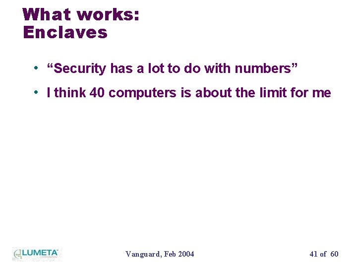 What works: Enclaves • “Security has a lot to do with numbers” • I