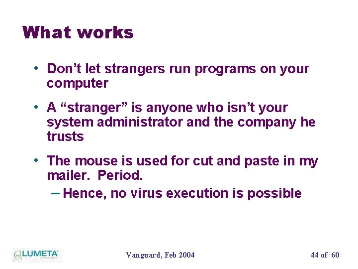 What works • Don’t let strangers run programs on your computer • A “stranger”