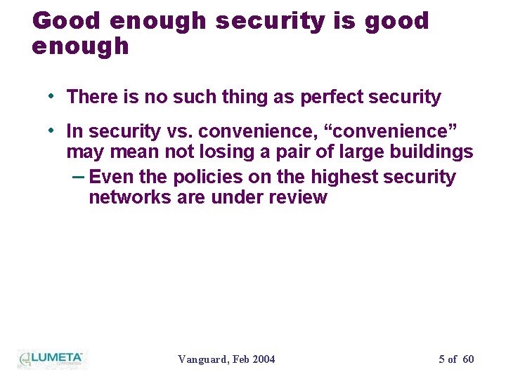 Good enough security is good enough • There is no such thing as perfect