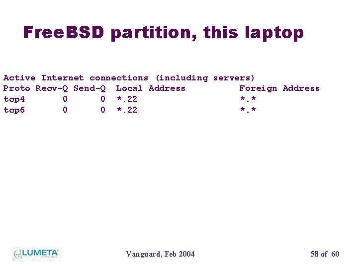 Free. BSD partition, this laptop Active Internet connections (including servers) Proto Recv-Q Send-Q Local