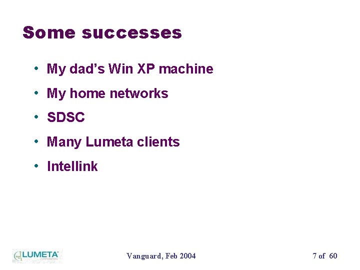 Some successes • My dad’s Win XP machine • My home networks • SDSC