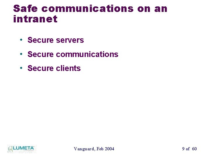 Safe communications on an intranet • Secure servers • Secure communications • Secure clients