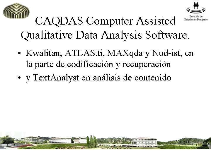 CAQDAS Computer Assisted Qualitative Data Analysis Software. • Kwalitan, ATLAS. ti, MAXqda y Nud-ist,