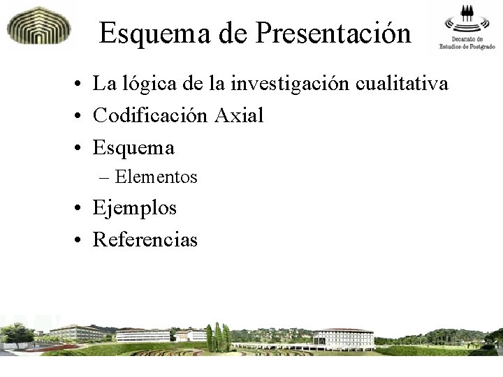 Esquema de Presentación • La lógica de la investigación cualitativa • Codificación Axial •