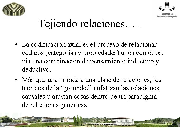 Tejiendo relaciones…. . • La codificación axial es el proceso de relacionar códigos (categorías