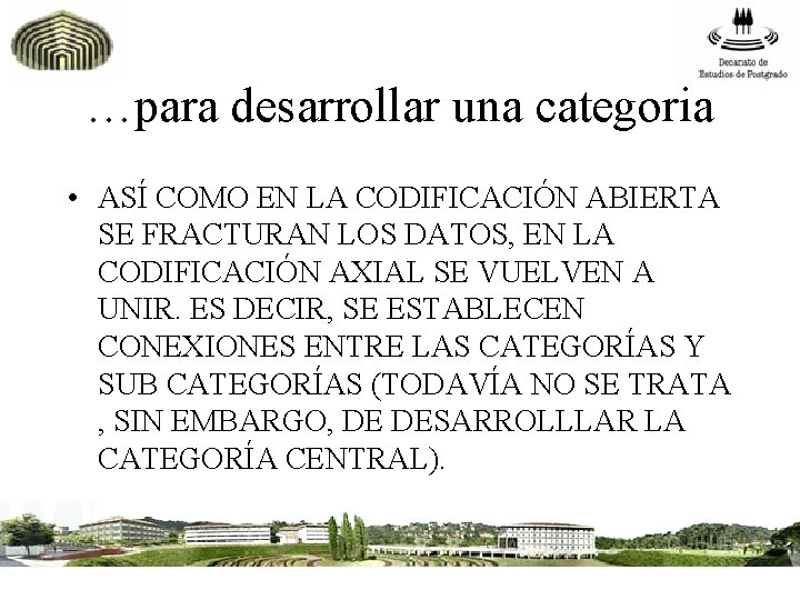 …para desarrollar una categoria • ASÍ COMO EN LA CODIFICACIÓN ABIERTA SE FRACTURAN LOS