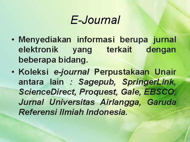 E-Journal • Menyediakan informasi berupa jurnal elektronik yang terkait dengan beberapa bidang. • Koleksi