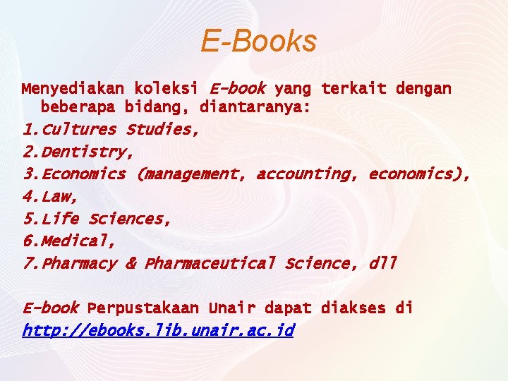 E-Books Menyediakan koleksi E-book yang terkait dengan beberapa bidang, diantaranya: 1. Cultures Studies, 2.