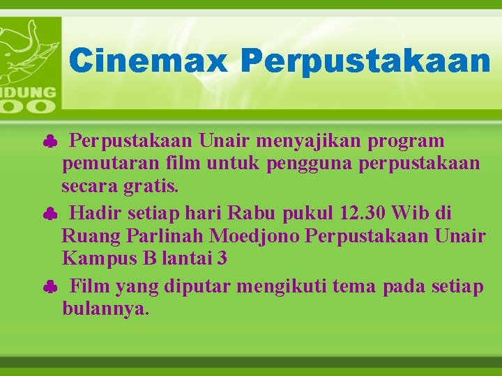 Cinemax Perpustakaan Unair menyajikan program pemutaran film untuk pengguna perpustakaan secara gratis. Hadir setiap