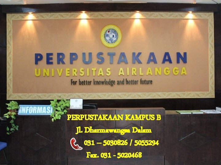 PERPUSTAKAAN KAMPUS B Jl. Dharmawangsa Dalam 031 – 5030826 / 5055294 Fax. 031 -