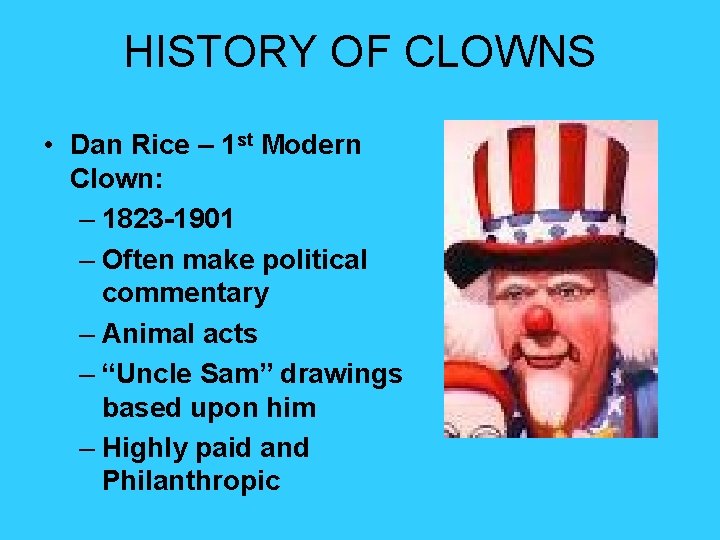 HISTORY OF CLOWNS • Dan Rice – 1 st Modern Clown: – 1823 -1901