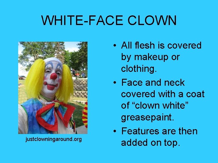 WHITE-FACE CLOWN justclowningaround. org • All flesh is covered by makeup or clothing. • WHITE-FACE CLOWN justclowningaround. org • All flesh is covered by makeup or clothing. •