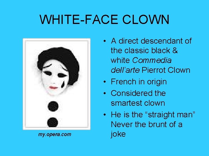 WHITE-FACE CLOWN my. opera. com • A direct descendant of the classic black &