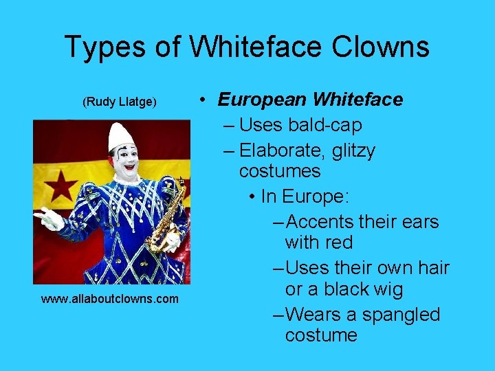 Types of Whiteface Clowns (Rudy Llatge) www. allaboutclowns. com • European Whiteface – Uses