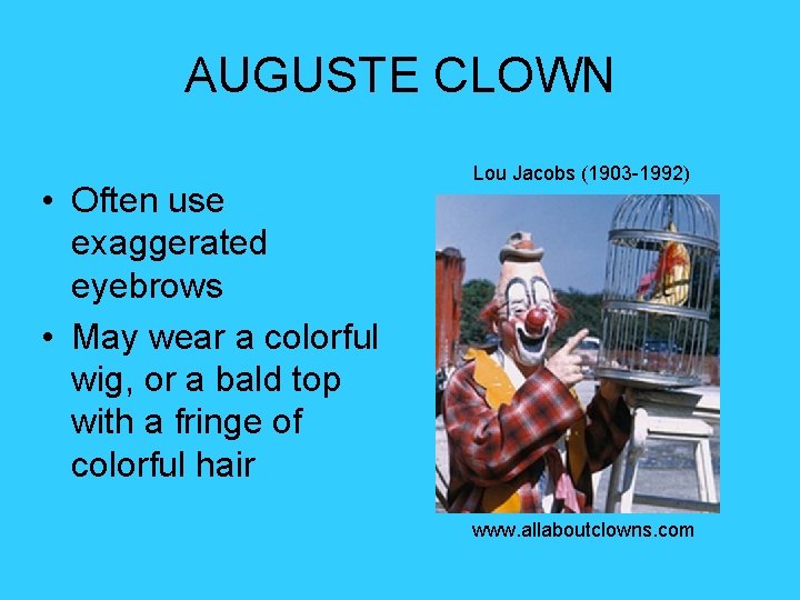 AUGUSTE CLOWN • Often use exaggerated eyebrows • May wear a colorful wig, or