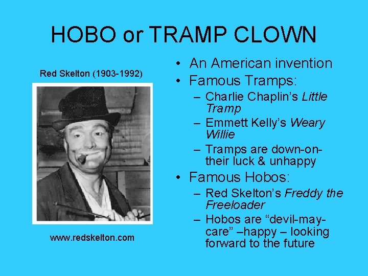 HOBO or TRAMP CLOWN Red Skelton (1903 -1992) • An American invention • Famous