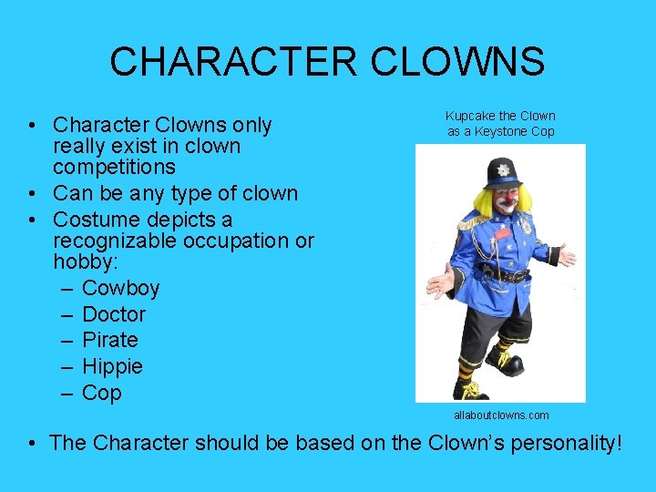 CHARACTER CLOWNS • Character Clowns only really exist in clown competitions • Can be