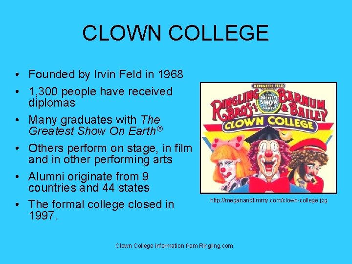 CLOWN COLLEGE • Founded by Irvin Feld in 1968 • 1, 300 people have CLOWN COLLEGE • Founded by Irvin Feld in 1968 • 1, 300 people have