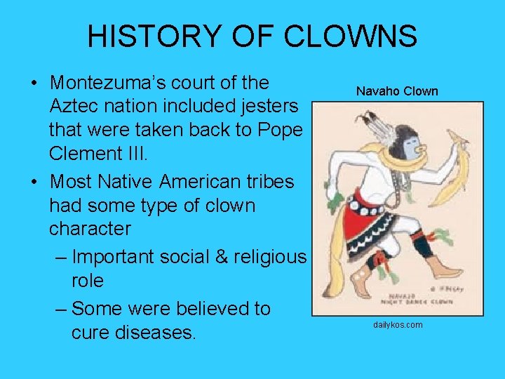 HISTORY OF CLOWNS • Montezuma’s court of the Aztec nation included jesters that were