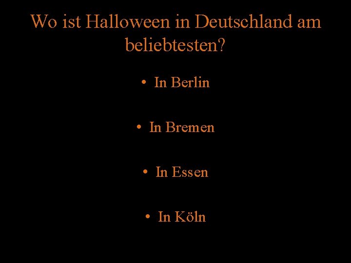 Wo ist Halloween in Deutschland am beliebtesten? • In Berlin • In Bremen •