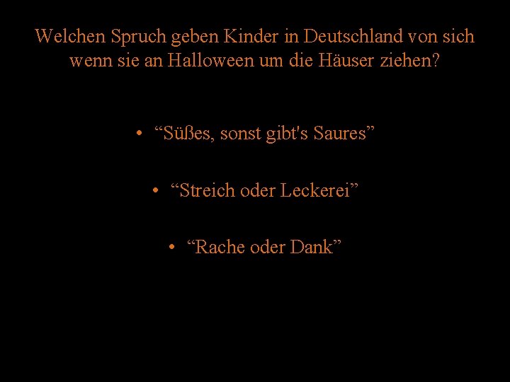 Welchen Spruch geben Kinder in Deutschland von sich wenn sie an Halloween um die