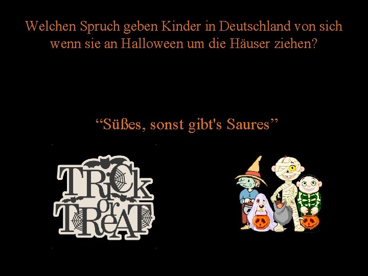 Welchen Spruch geben Kinder in Deutschland von sich wenn sie an Halloween um die