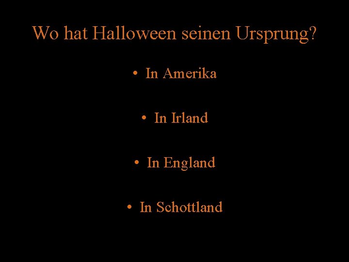Wo hat Halloween seinen Ursprung? • In Amerika • In Irland • In England