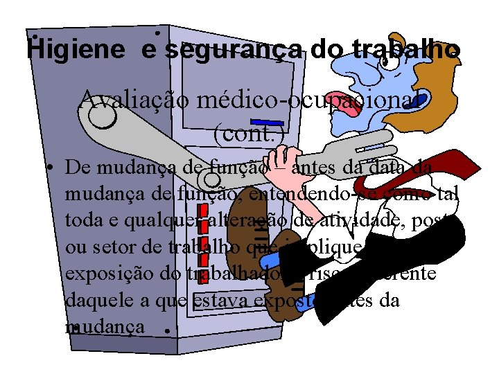 Higiene e segurança do trabalho Avaliação médico-ocupacional (cont. ) • De mudança de função