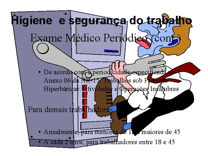 Higiene e segurança do trabalho Exame Médico Periódico (cont. ) • De acordo com