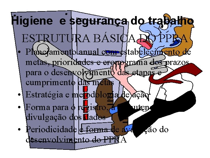 Higiene e segurança do trabalho ESTRUTURA BÁSICA DO PPRA • Planejamento anual com estabelecimento