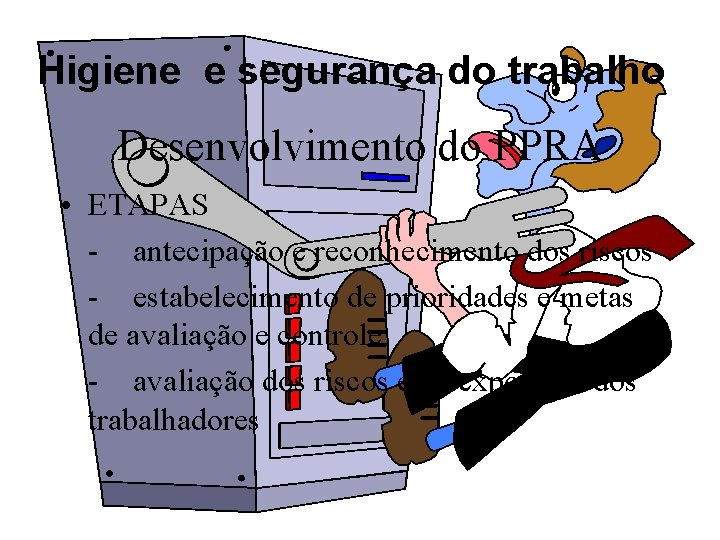 Higiene e segurança do trabalho Desenvolvimento do PPRA • ETAPAS - antecipação e reconhecimento