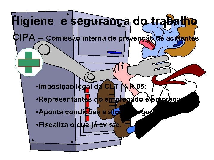 Higiene e segurança do trabalho CIPA – Comissão interna de prevenção de acidentes •