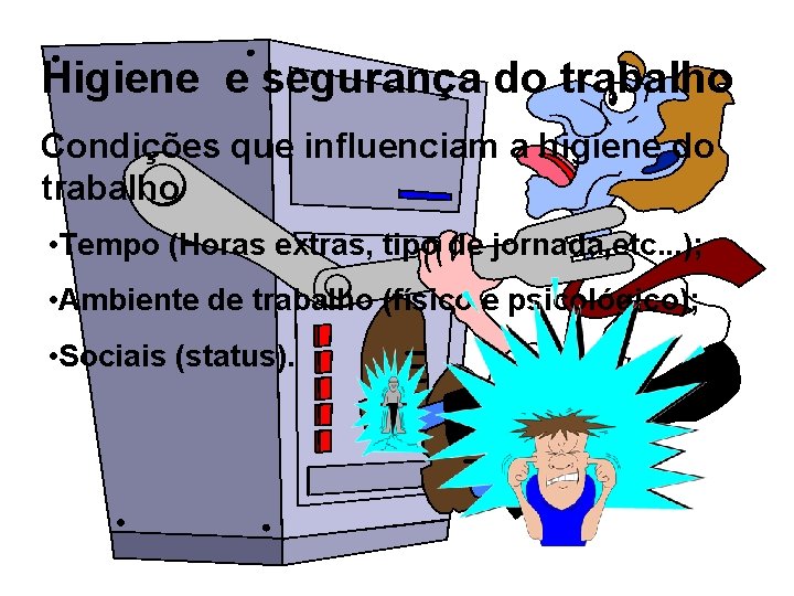 Higiene e segurança do trabalho Condições que influenciam a higiene do trabalho • Tempo