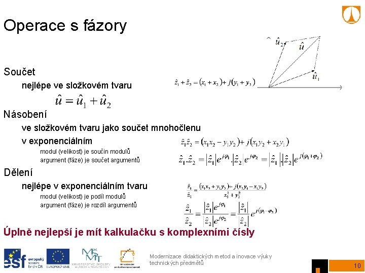 Operace s fázory Součet nejlépe ve složkovém tvaru Násobení ve složkovém tvaru jako součet