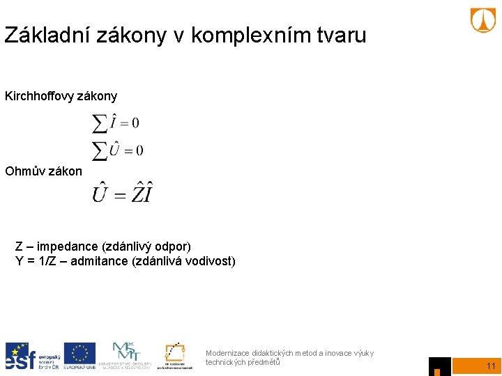 Základní zákony v komplexním tvaru Kirchhoffovy zákony Ohmův zákon Z – impedance (zdánlivý odpor)